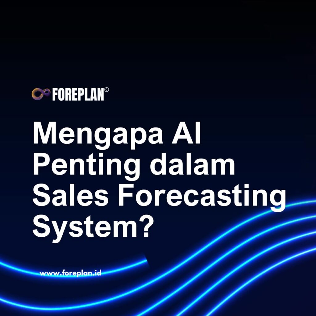 Mengapa AI Penting Dalam Sales Forecasting System