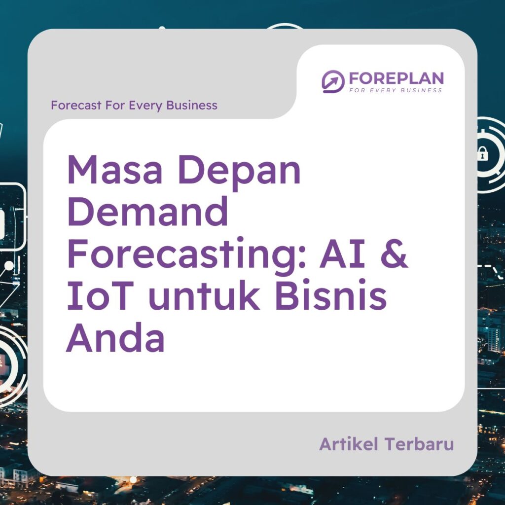 masa depan demand forecasting ai & iot untuk bisnis anda