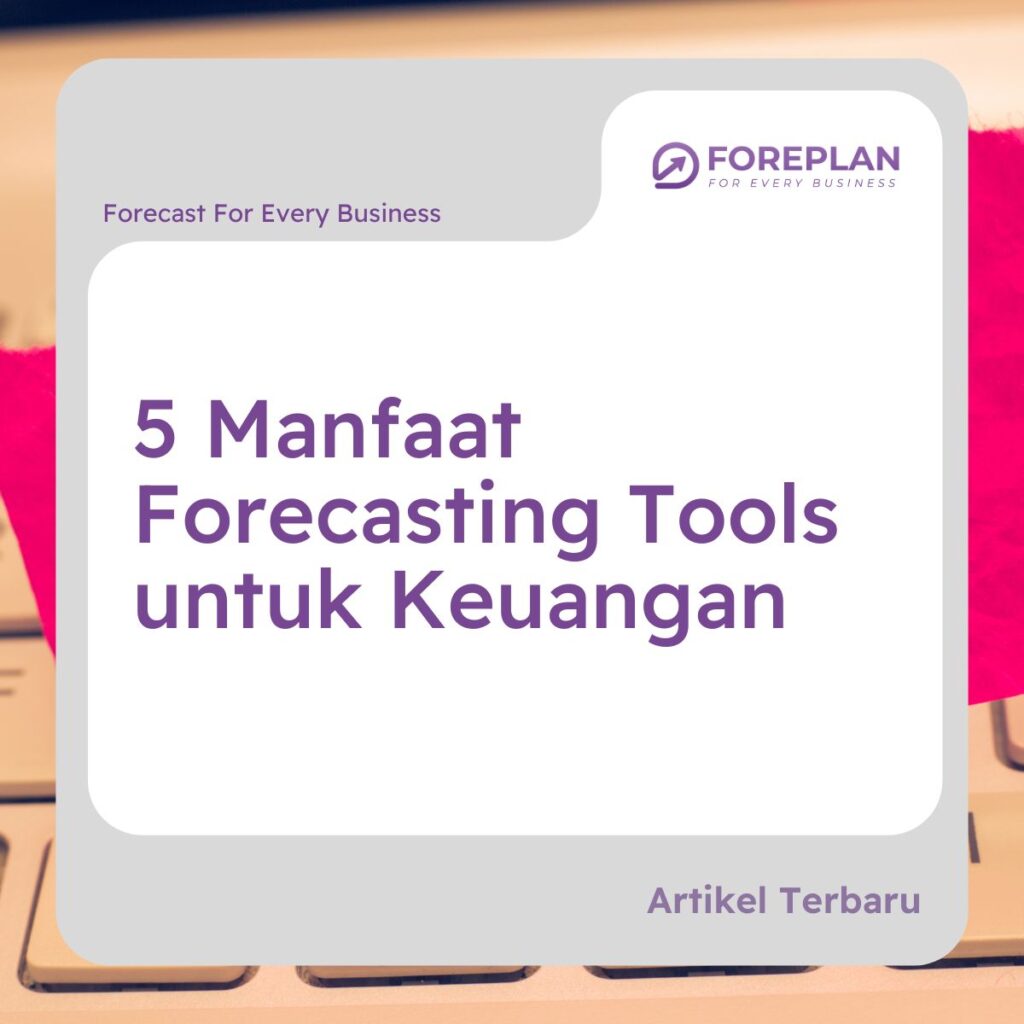 5 manfaat forecasting tools untuk keuangan