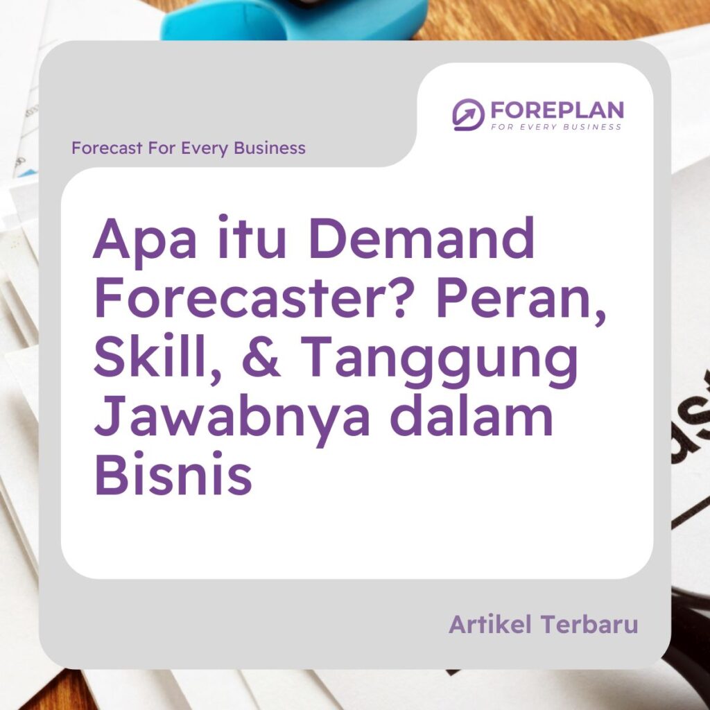 apa itu demand forecaster peran, skill, & tanggung jawabnya dalam bisnis
