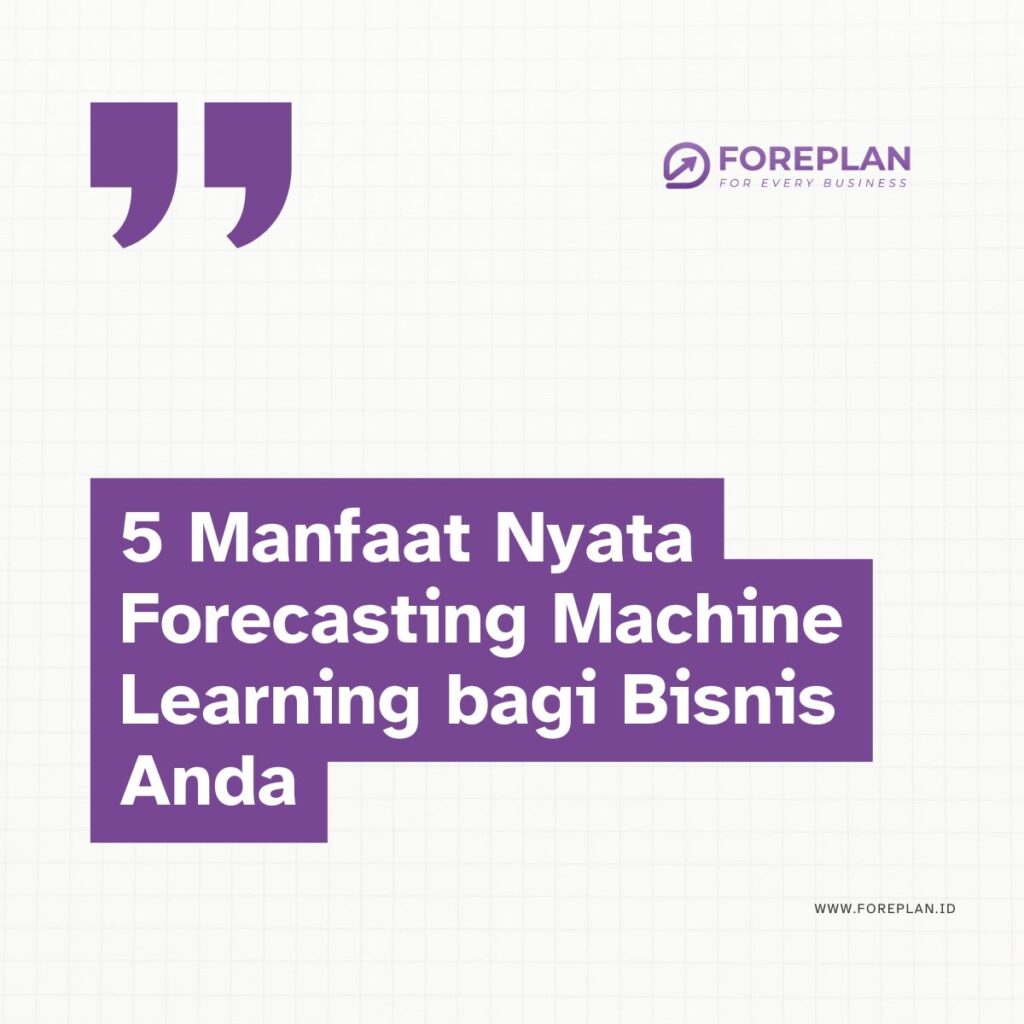 5 Manfaat Nyata Forecasting Machine Learning bagi Bisnis Anda