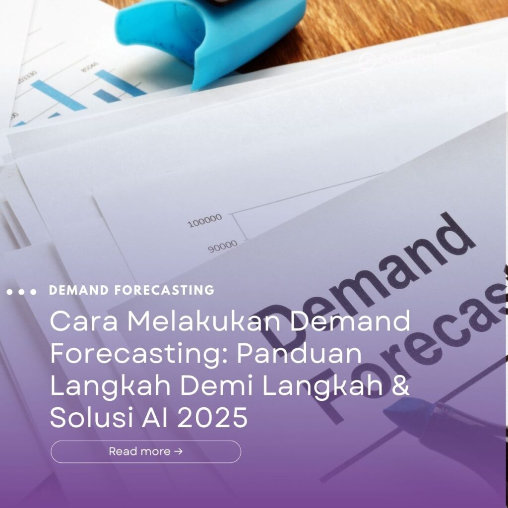 Cara Melakukan Demand Forecasting: Panduan Langkah Demi Langkah & Solusi AI 2025