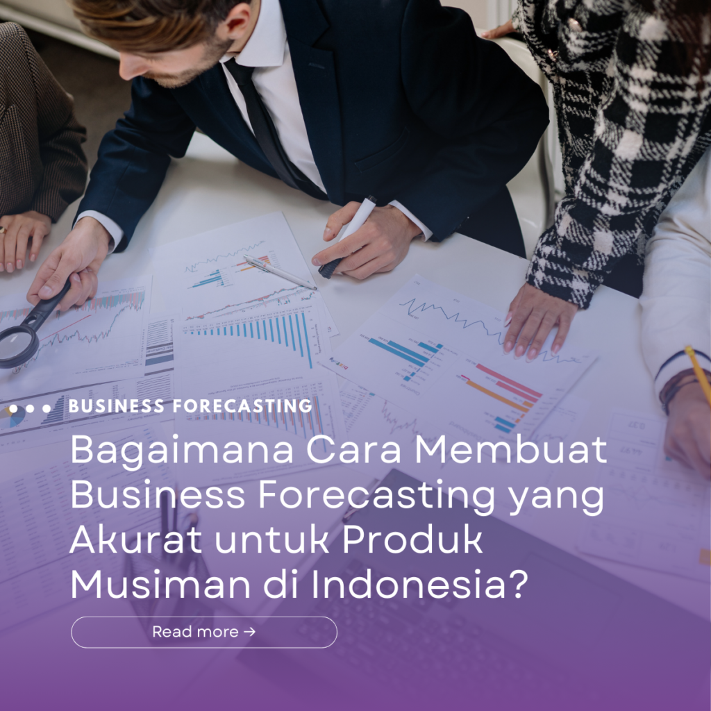 Bagaimana Cara Membuat Business Forecasting yang Akurat untuk Produk Musiman di Indonesia?