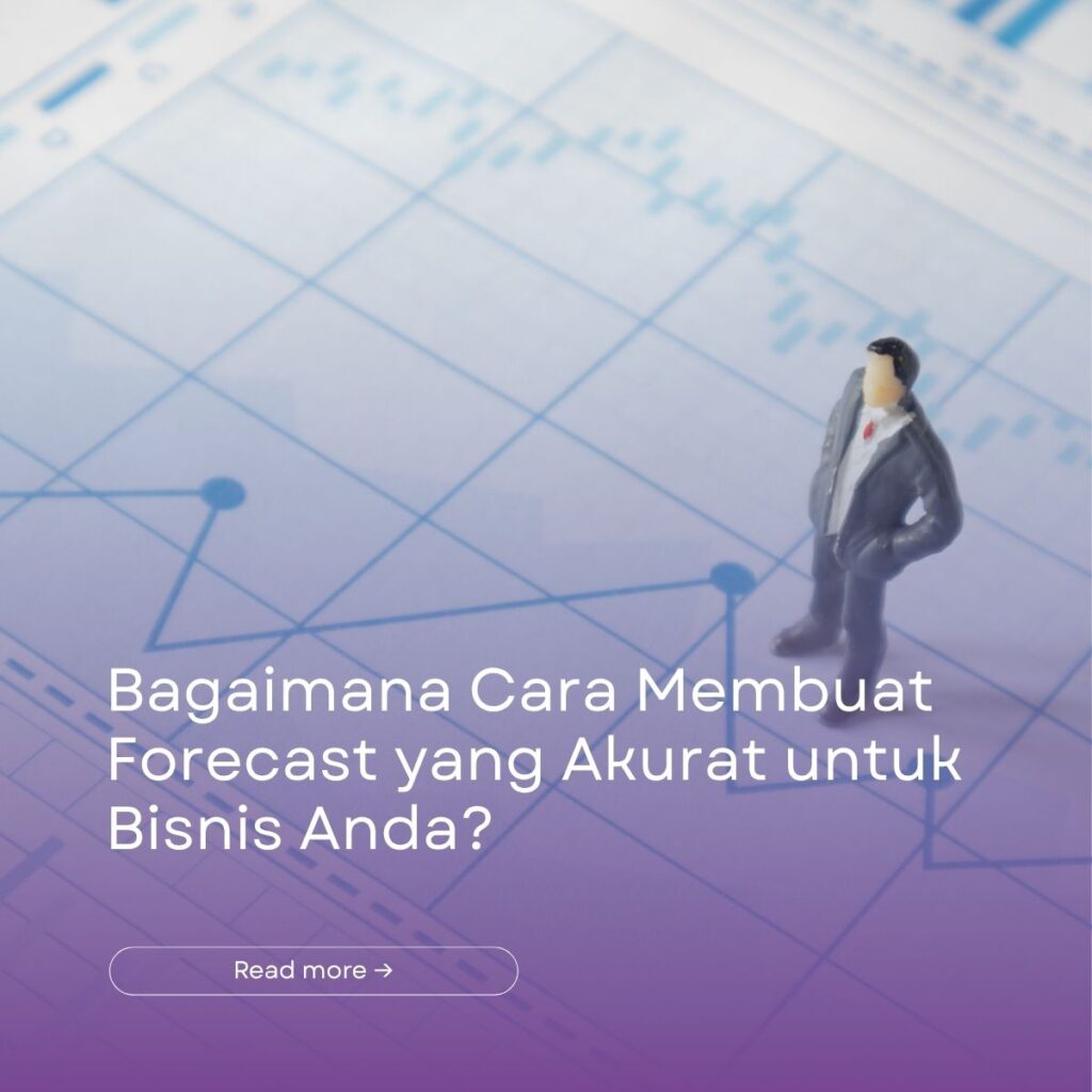 Bagaimana Cara Membuat Forecast yang Akurat untuk Bisnis Anda?
