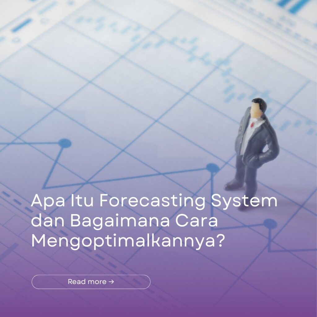 Apa Itu Forecasting System dan Bagaimana Cara Mengoptimalkannya?