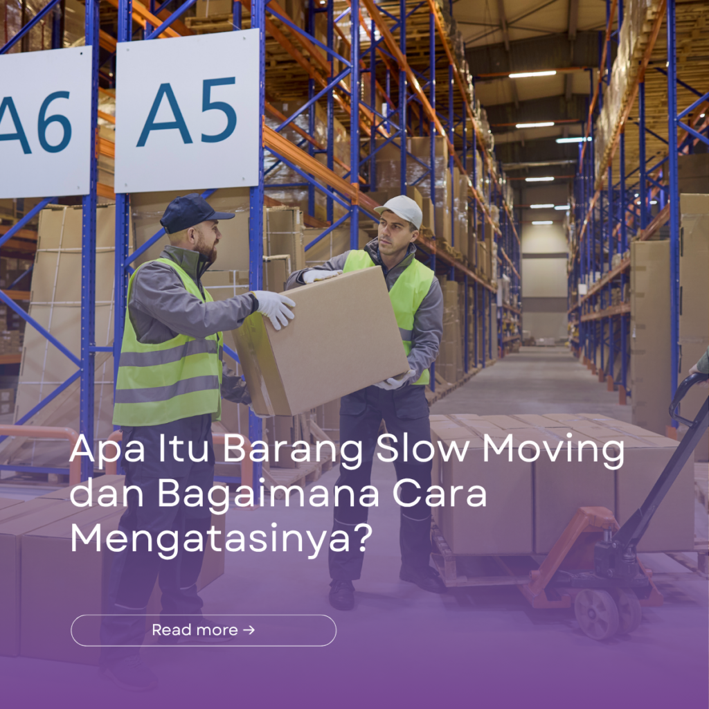 Apa Itu Barang Slow Moving dan Bagaimana Cara Mengatasinya?